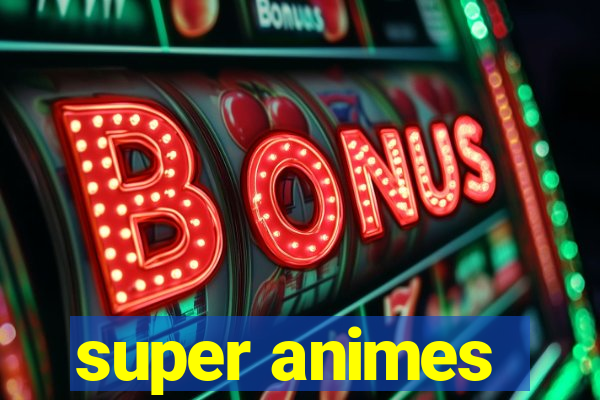 super animes